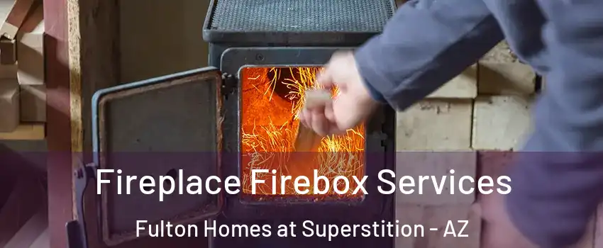 Fireplace Firebox Services Fulton Homes at Superstition - AZ