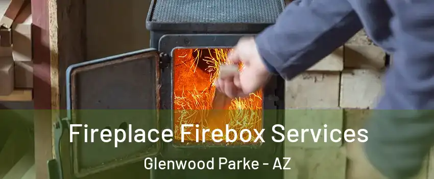 Fireplace Firebox Services Glenwood Parke - AZ