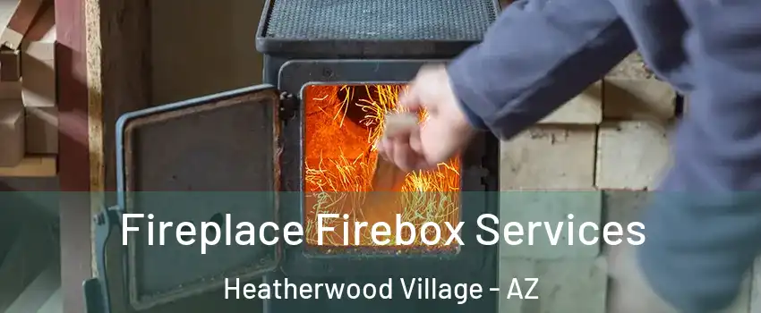Fireplace Firebox Services Heatherwood Village - AZ
