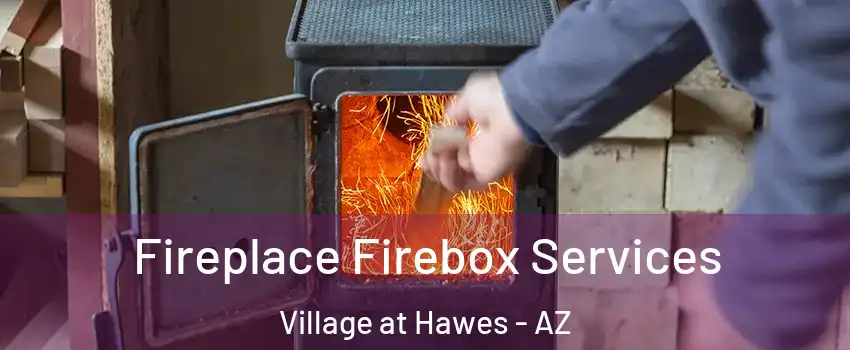 Fireplace Firebox Services Village at Hawes - AZ