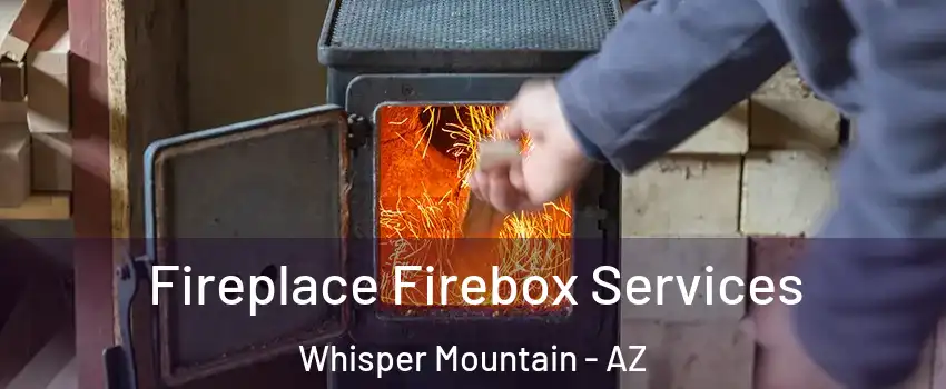 Fireplace Firebox Services Whisper Mountain - AZ
