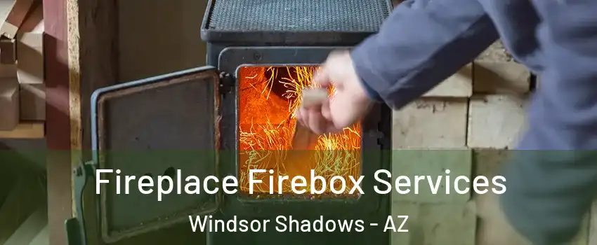 Fireplace Firebox Services Windsor Shadows - AZ