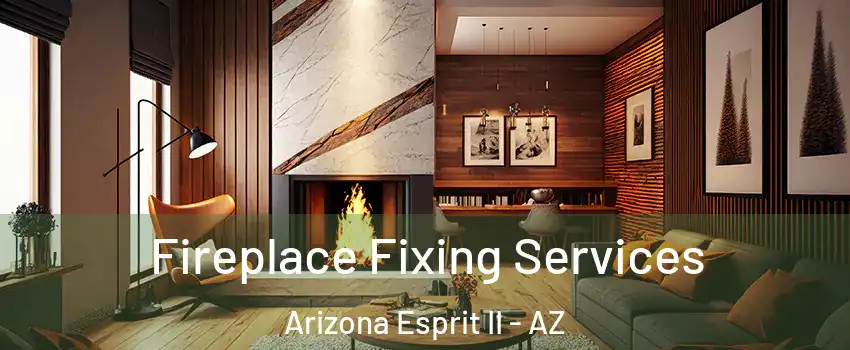Fireplace Fixing Services Arizona Esprit II - AZ