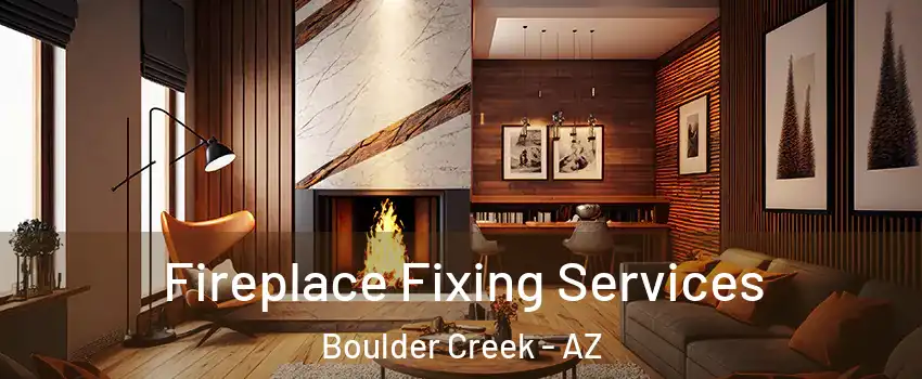 Fireplace Fixing Services Boulder Creek - AZ