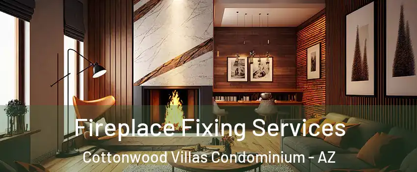Fireplace Fixing Services Cottonwood Villas Condominium - AZ