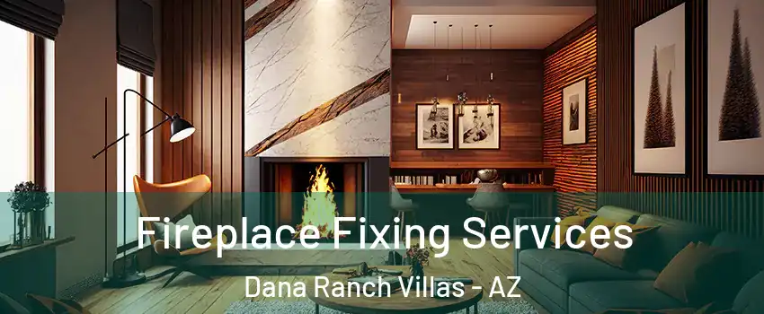 Fireplace Fixing Services Dana Ranch Villas - AZ