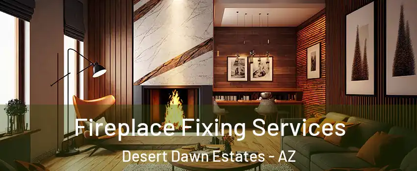 Fireplace Fixing Services Desert Dawn Estates - AZ