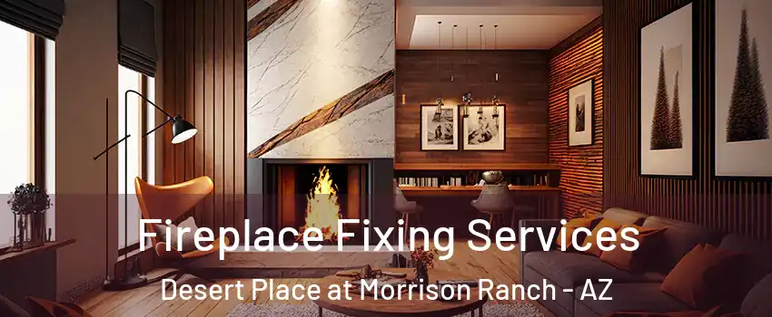 Fireplace Fixing Services Desert Place at Morrison Ranch - AZ