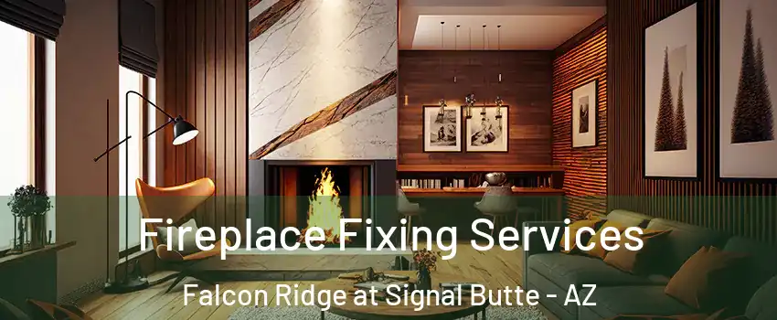 Fireplace Fixing Services Falcon Ridge at Signal Butte - AZ