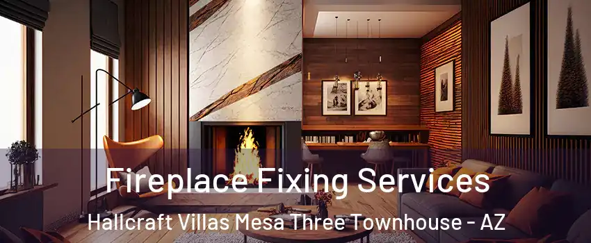 Fireplace Fixing Services Hallcraft Villas Mesa Three Townhouse - AZ