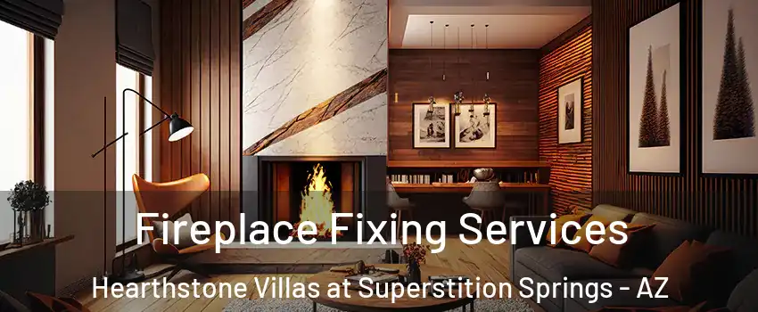Fireplace Fixing Services Hearthstone Villas at Superstition Springs - AZ