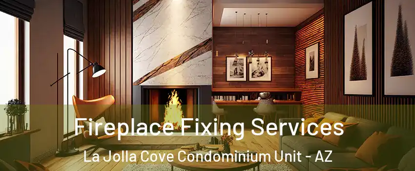 Fireplace Fixing Services La Jolla Cove Condominium Unit - AZ