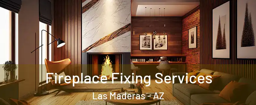 Fireplace Fixing Services Las Maderas - AZ