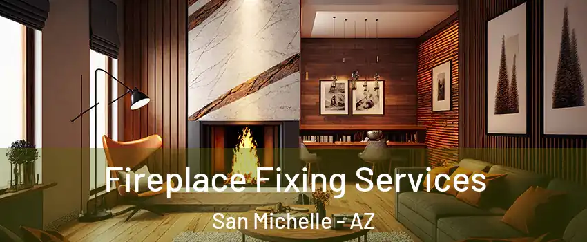 Fireplace Fixing Services San Michelle - AZ