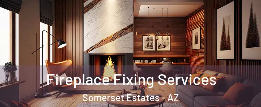 Fireplace Fixing Services Somerset Estates - AZ
