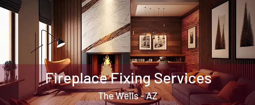 Fireplace Fixing Services The Wells - AZ