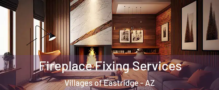 Fireplace Fixing Services Villages of Eastridge - AZ