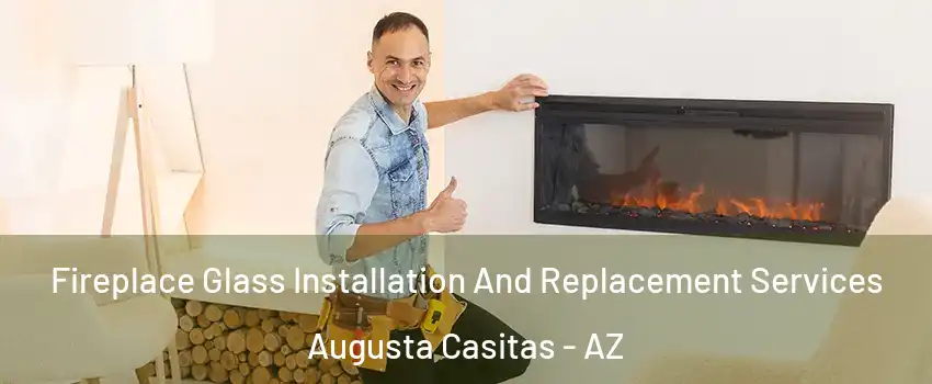 Fireplace Glass Installation And Replacement Services Augusta Casitas - AZ