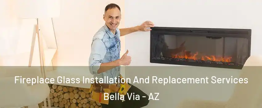 Fireplace Glass Installation And Replacement Services Bella Via - AZ