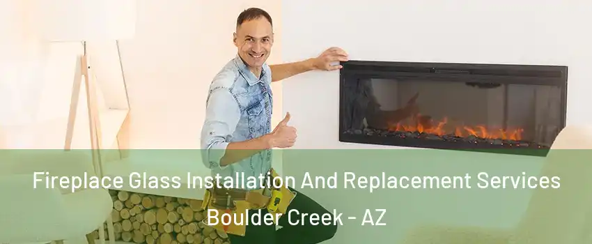 Fireplace Glass Installation And Replacement Services Boulder Creek - AZ