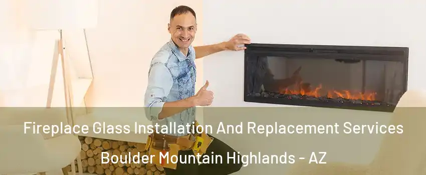 Fireplace Glass Installation And Replacement Services Boulder Mountain Highlands - AZ