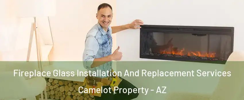 Fireplace Glass Installation And Replacement Services Camelot Property - AZ