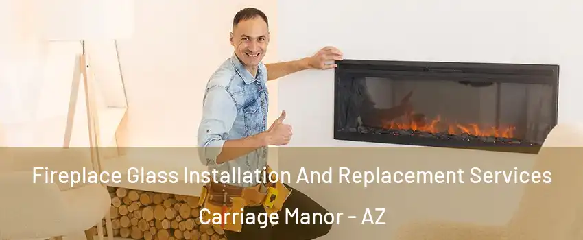Fireplace Glass Installation And Replacement Services Carriage Manor - AZ