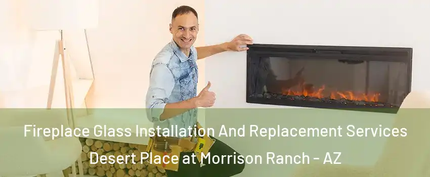 Fireplace Glass Installation And Replacement Services Desert Place at Morrison Ranch - AZ