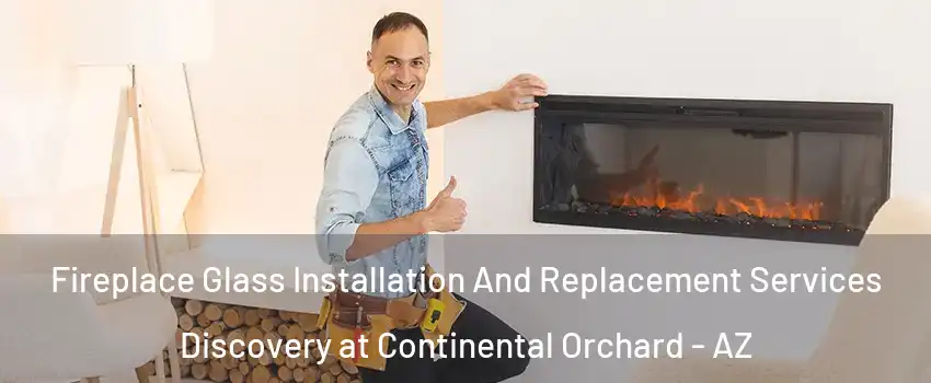 Fireplace Glass Installation And Replacement Services Discovery at Continental Orchard - AZ