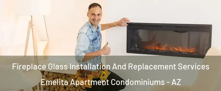 Fireplace Glass Installation And Replacement Services Emelita Apartment Condominiums - AZ