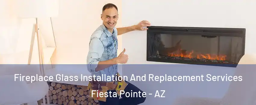 Fireplace Glass Installation And Replacement Services Fiesta Pointe - AZ