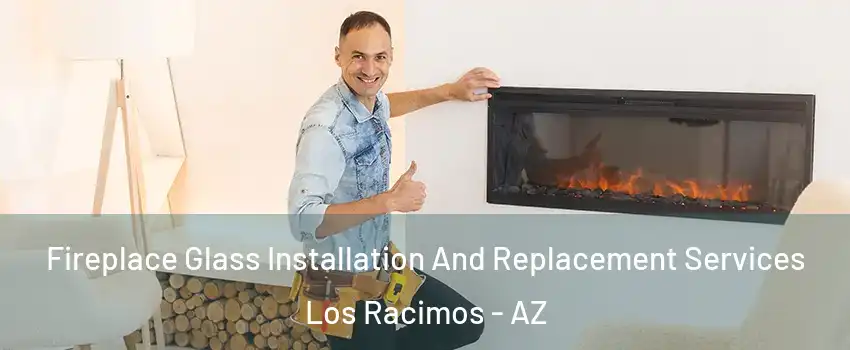 Fireplace Glass Installation And Replacement Services Los Racimos - AZ