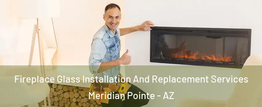 Fireplace Glass Installation And Replacement Services Meridian Pointe - AZ