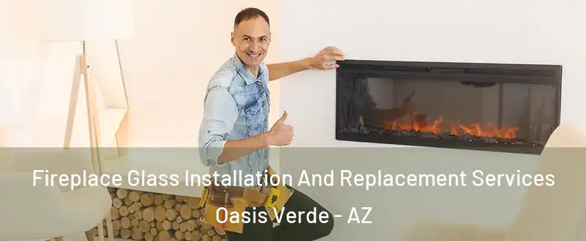 Fireplace Glass Installation And Replacement Services Oasis Verde - AZ