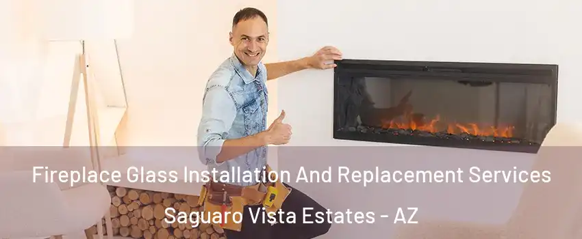Fireplace Glass Installation And Replacement Services Saguaro Vista Estates - AZ