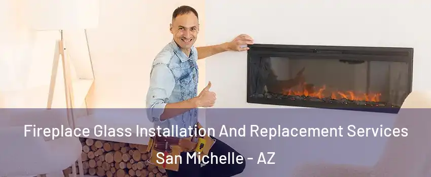 Fireplace Glass Installation And Replacement Services San Michelle - AZ