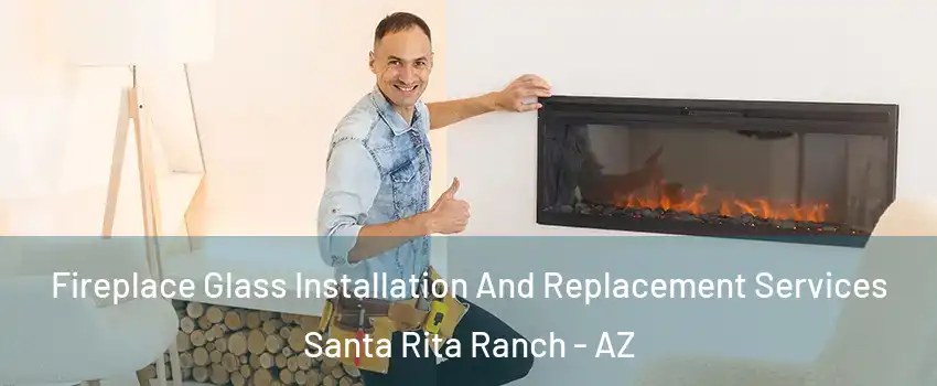 Fireplace Glass Installation And Replacement Services Santa Rita Ranch - AZ