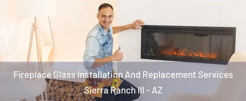 Fireplace Glass Installation And Replacement Services Sierra Ranch III - AZ