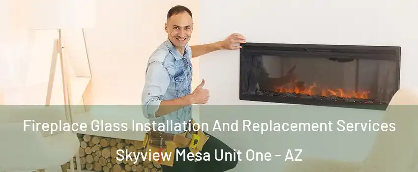 Fireplace Glass Installation And Replacement Services Skyview Mesa Unit One - AZ