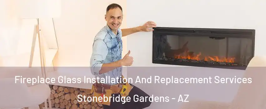 Fireplace Glass Installation And Replacement Services Stonebridge Gardens - AZ