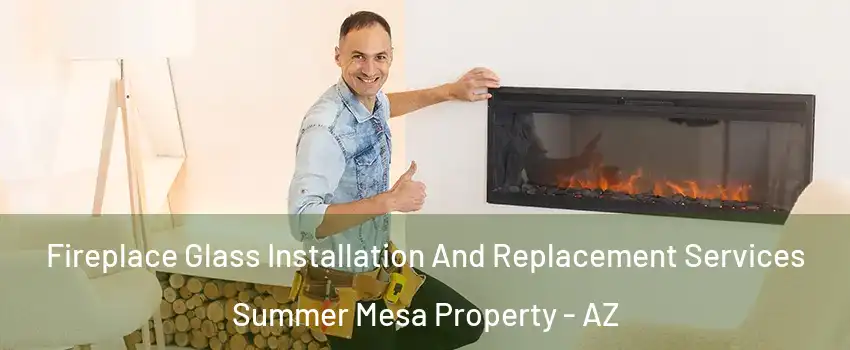 Fireplace Glass Installation And Replacement Services Summer Mesa Property - AZ