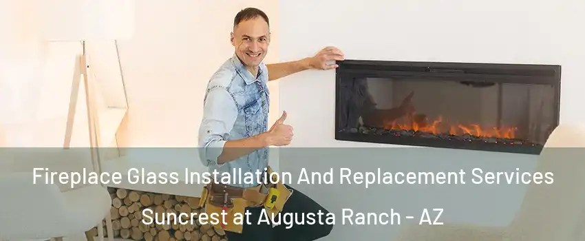 Fireplace Glass Installation And Replacement Services Suncrest at Augusta Ranch - AZ
