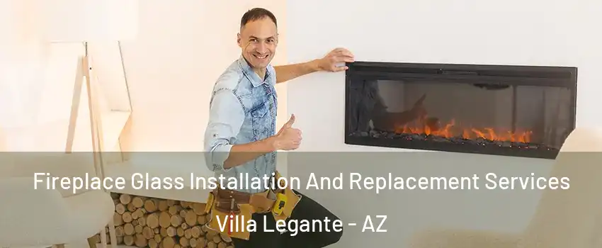 Fireplace Glass Installation And Replacement Services Villa Legante - AZ