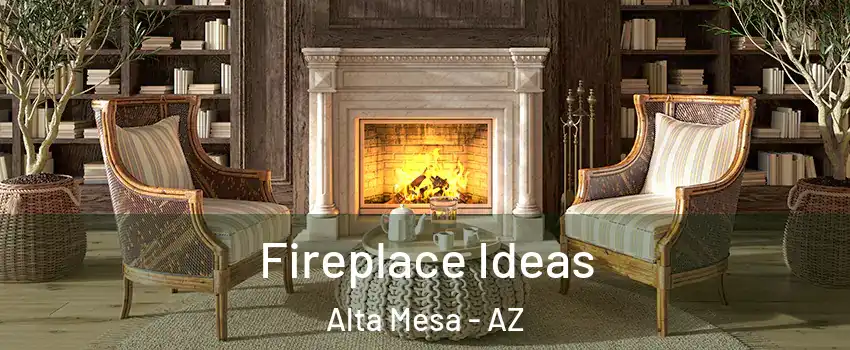 Fireplace Ideas Alta Mesa - AZ