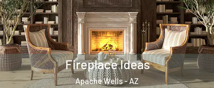 Fireplace Ideas Apache Wells - AZ