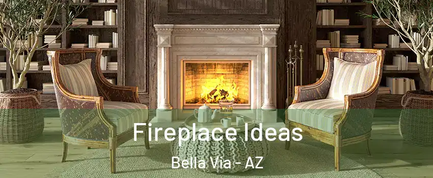 Fireplace Ideas Bella Via - AZ