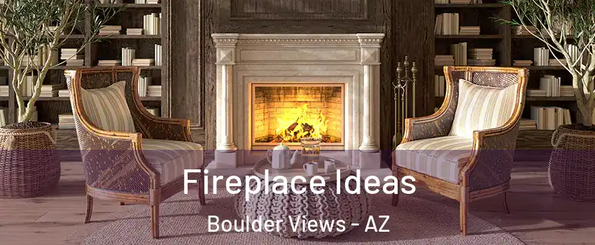 Fireplace Ideas Boulder Views - AZ