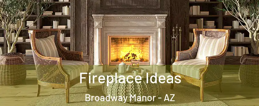Fireplace Ideas Broadway Manor - AZ