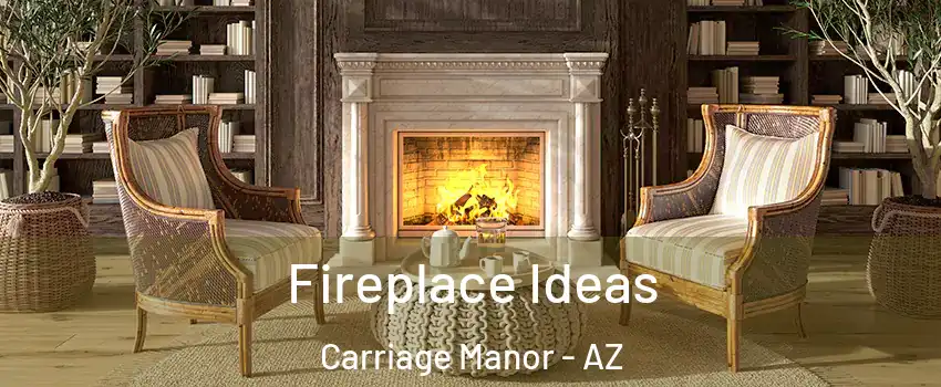 Fireplace Ideas Carriage Manor - AZ