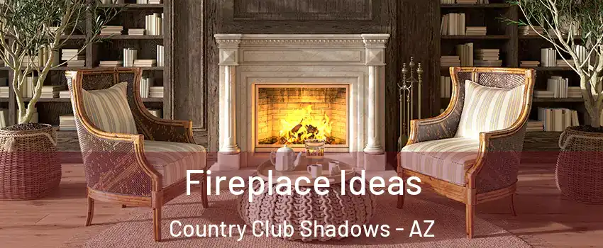 Fireplace Ideas Country Club Shadows - AZ